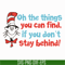 DR05012153-Oh the things you can find svg, if you do not stay behing svg, the cat in the hat svg, dr seuss svg, dr svg, png, dxf, eps file DR05012153.jpg