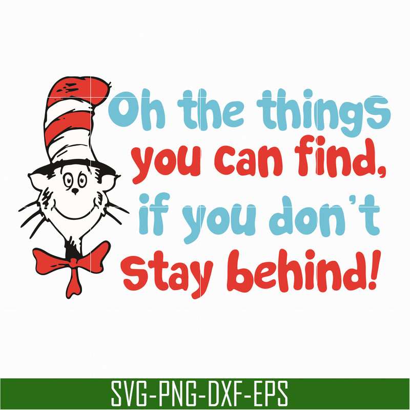 DR05012153-Oh the things you can find svg, if you do not stay behing svg, the cat in the hat svg, dr seuss svg, dr svg, png, dxf, eps file DR05012153.jpg