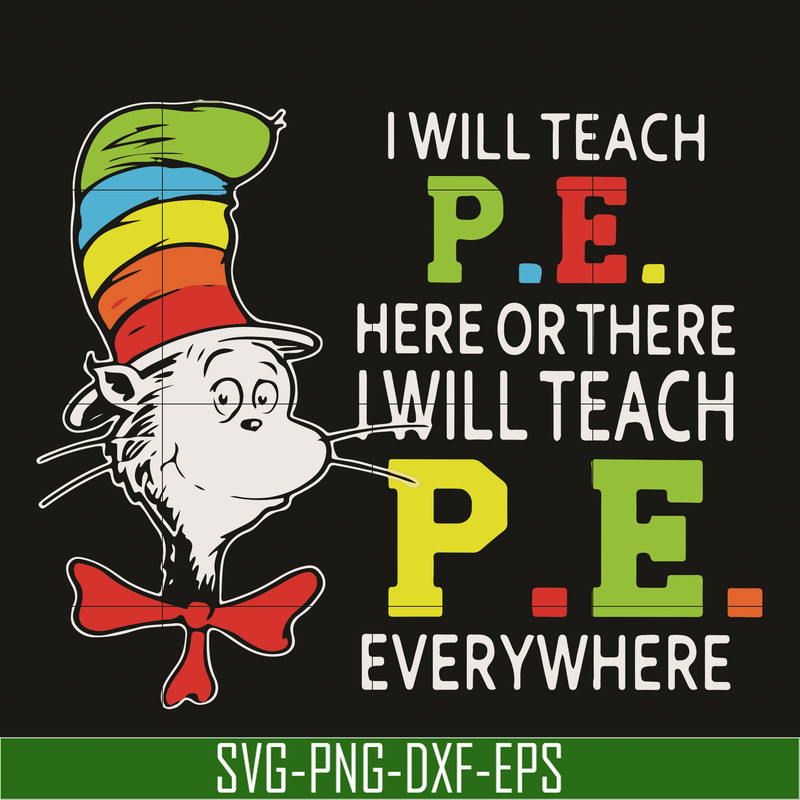 DR07012110-I will teach P.E here svg, There i will teach P.E everywhere svg, The cat in the hat svg, dr seuss svg, dr svg, png, dxf, eps digital file DR07012110