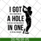 FN15062102- Mens Got a Hole in One Funny svg, png, dxf, eps digital file FN15062102.jpg