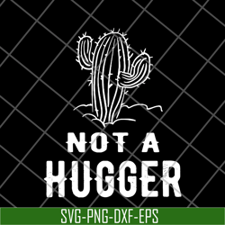 cactus not a hugger svg, png, dxf, eps digital file fn16062116
