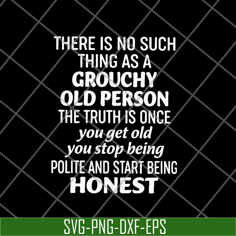 FN17062104-There is no such thing as a grouchy old person svg, png, dxf, eps digital file FN17062104.jpg