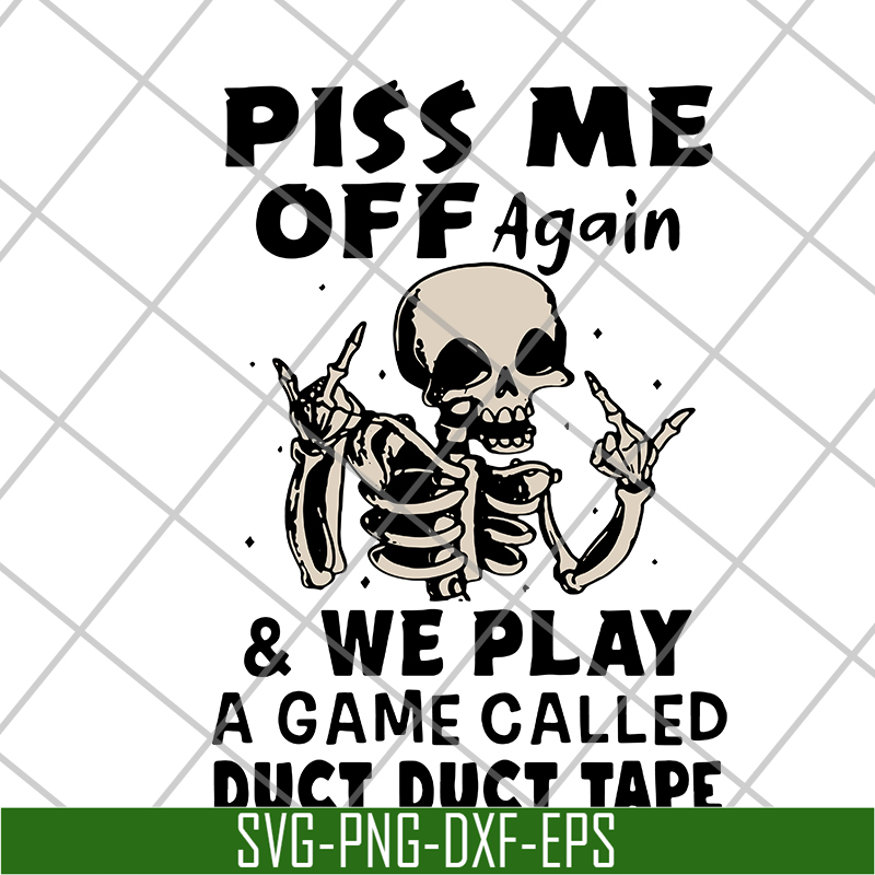 FN17062111-Piss me off again and we play a game called duct duct tape svg, png, dxf, eps digital file FN17062111.jpg