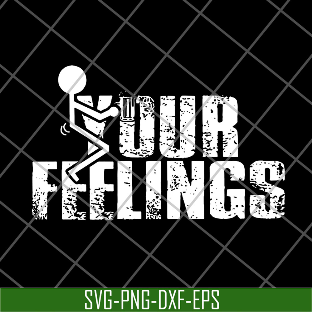 FN18062107-Fuck Your Feelings Funny svg, png, dxf, eps digital file FN18062107.jpg
