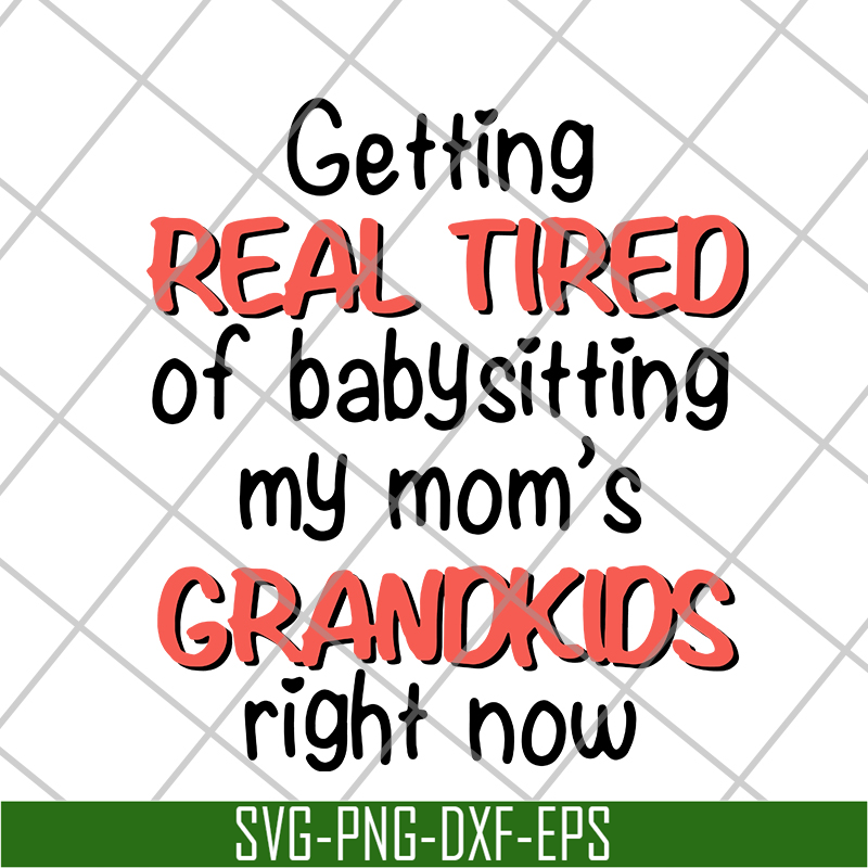 FN18062108-Getting Real Tired Of Babysitting svg, png, dxf, eps digital file FN18062108.jpg