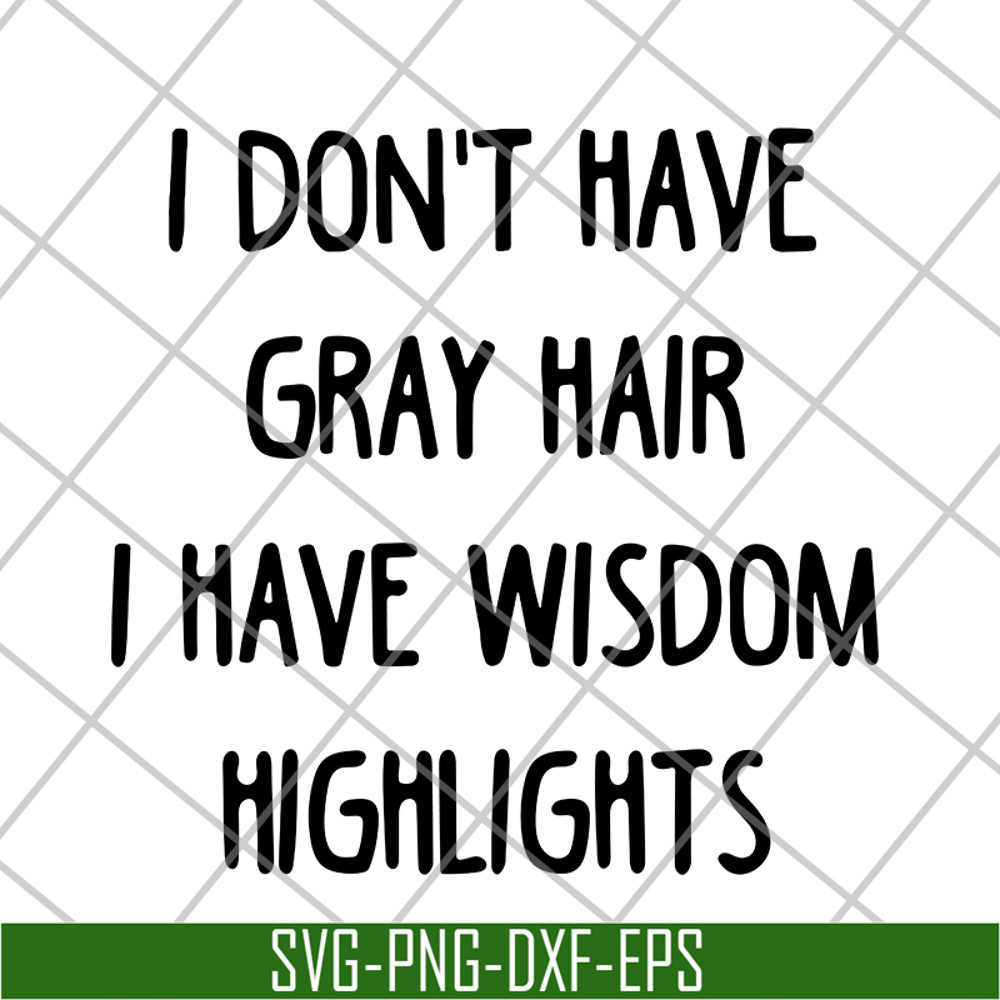 FN18062120-I Don't Have Gray Hair svg, png, dxf, eps digital file FN18062120.jpg