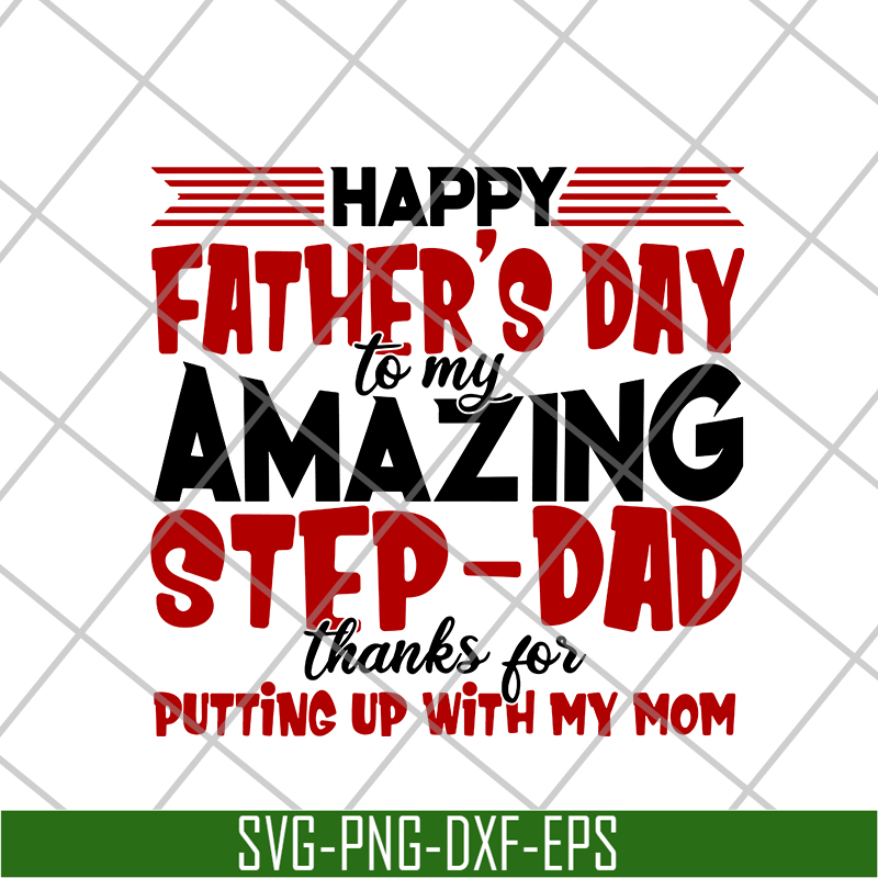 FTD21052106-Happy Father's Day To My Amazing Step Dad Thanks For Putting Up With My Mom svg, png, dxf, eps digital file FTD21052106.jpg