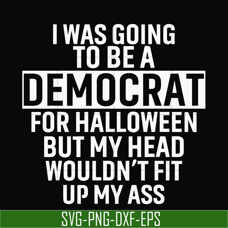 HLW0003-i was going to be a democrat svg, halloween svg, png, dxf, eps digital file HLW0003.jpg