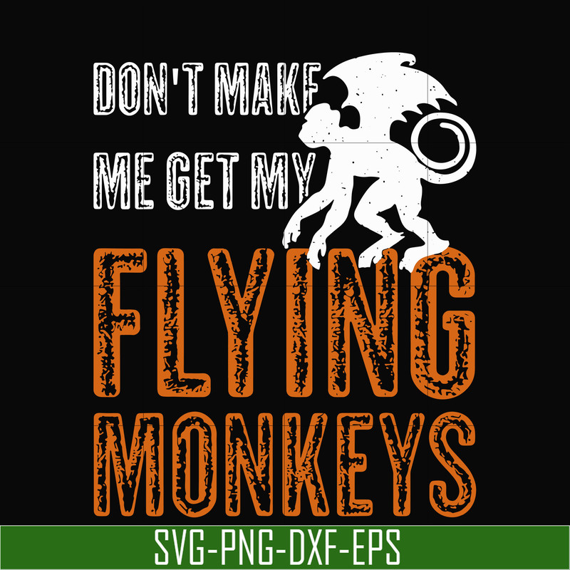 HLW0007-dont make me get my flying monkeys svg, halloween svg, png, dxf, eps digital file HLW0007.jpg