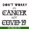 HLW0020-Don't worry it's cancer not covid 19 svg, halloween svg, png, dxf, eps digital file HLW0020.jpg