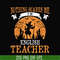 HLW0025-Nothing scare me i'm english teacher svg, halloween svg, png, dxf, eps, digital file HLW0025.jpg