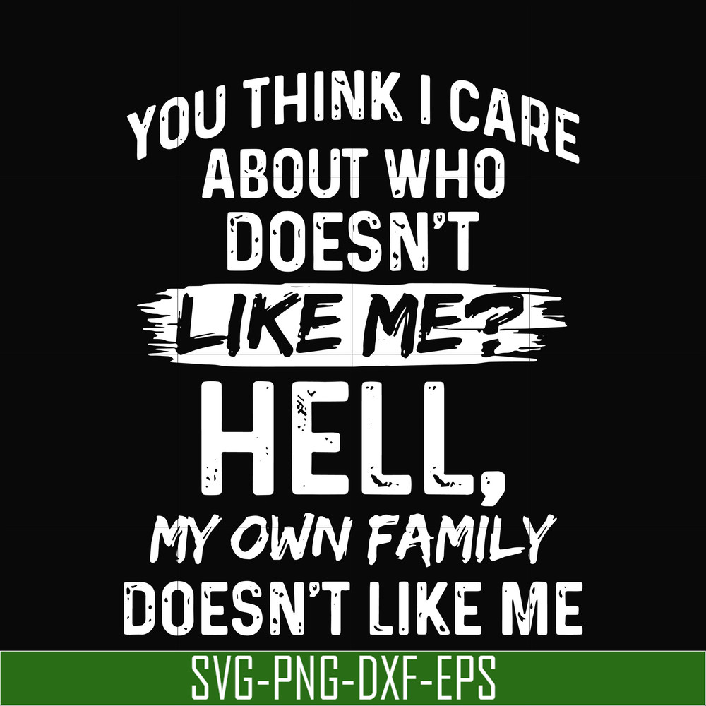HLW0031-You think i care about who doesn't like me svg, halloween svg, png, dxf, eps, digital file HLW0031.jpg