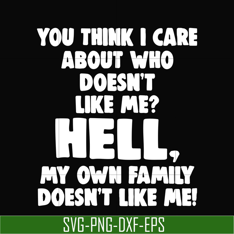 HLW0032-You think i care about who doesn't like me svg, halloween svg, png, dxf, eps, digital file HLW0032.jpg