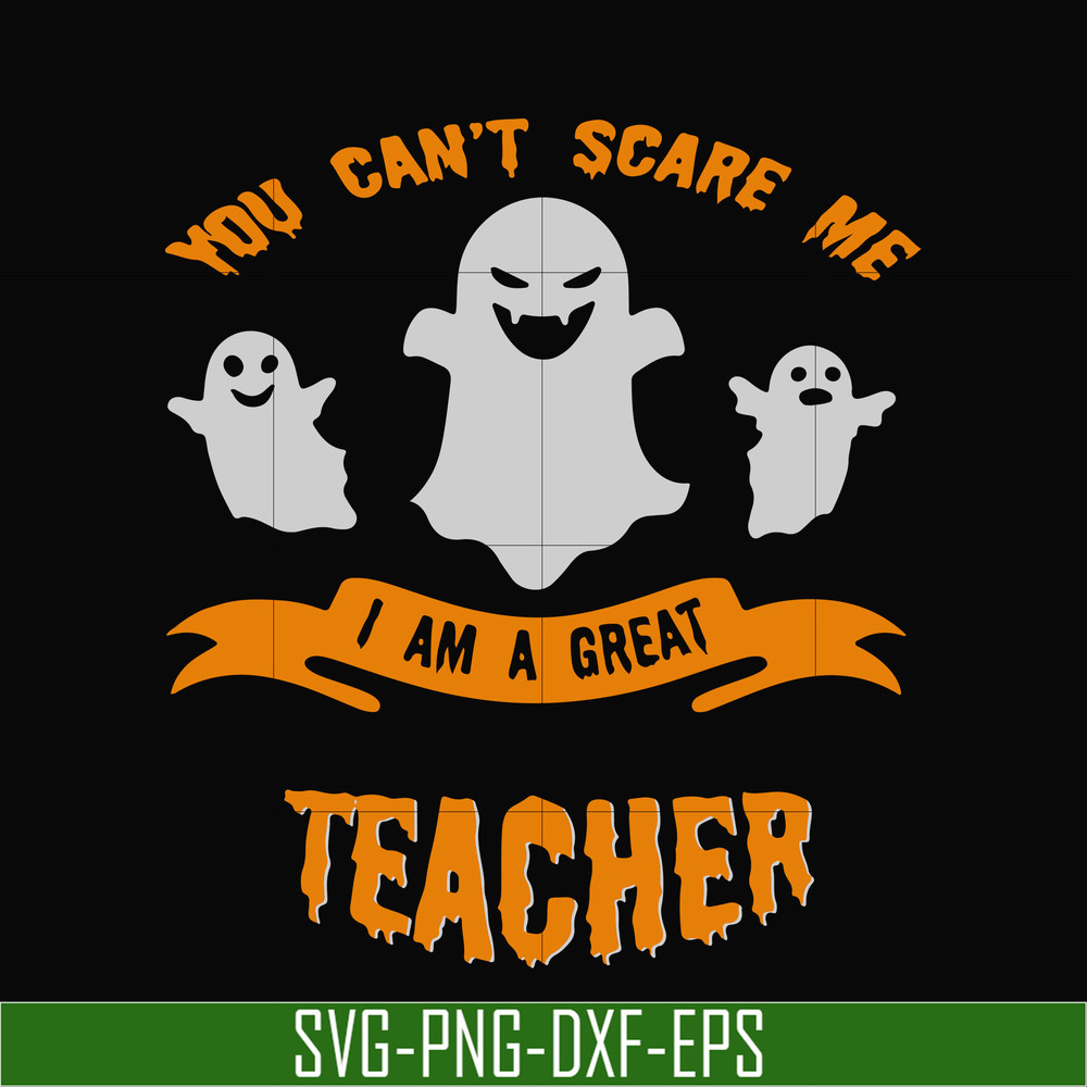 HLW0129-You cant scare me i am a great teacher svg, png, dxf, eps digital file HLW0129.jpg