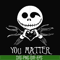 HLW2207207-Jack Skellington you matter svg, halloween svg, png, dxf, eps digital file HLW2207207.jpg