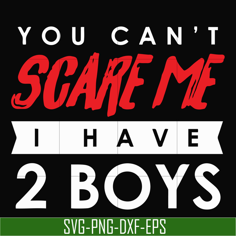 HLW23072017-You cant scare me i have 2 boys, halloween svg, png, dxf, eps digital file HLW2307217.jpg
