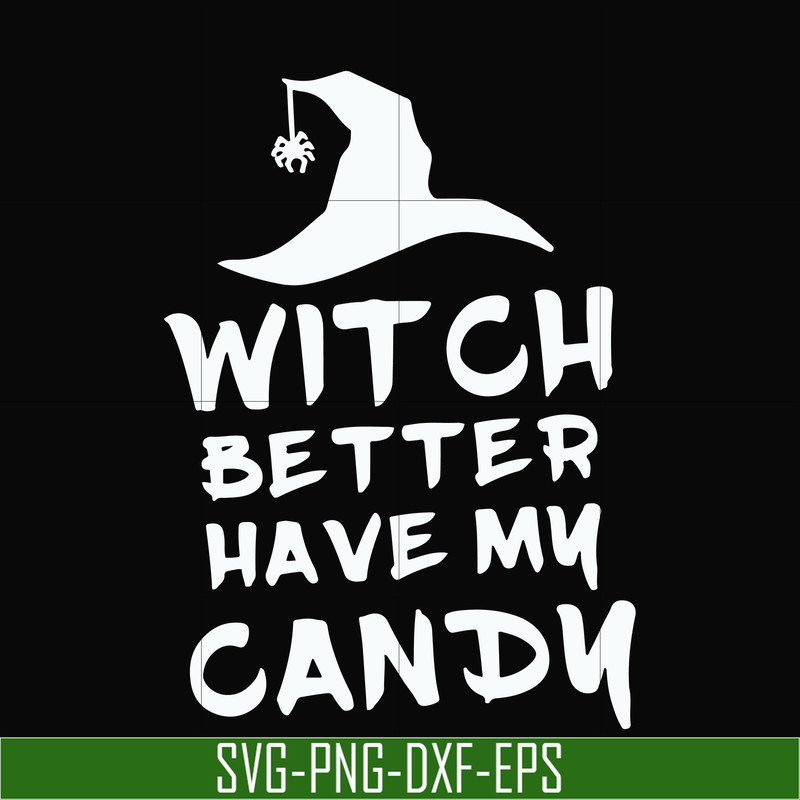 HLW24072014-Witch better have my candy svg, halloween svg, png, dxf, eps digital file HLW24072014.jpg