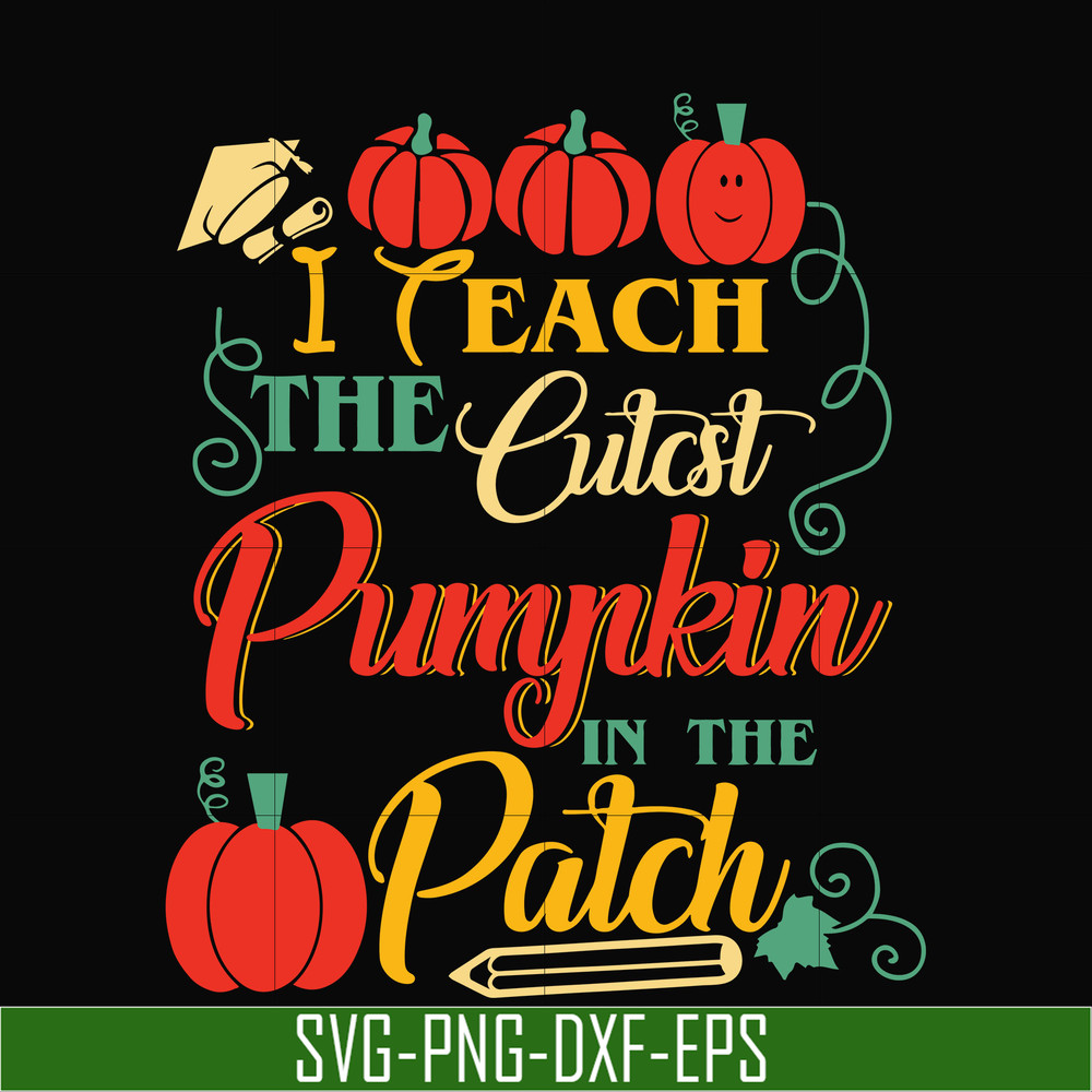 HLW25072014-I Teach The Cutest Pumpkin In The Patch Teacher Halloween svg, png, dxf, eps digital file HLW25072014.jpg