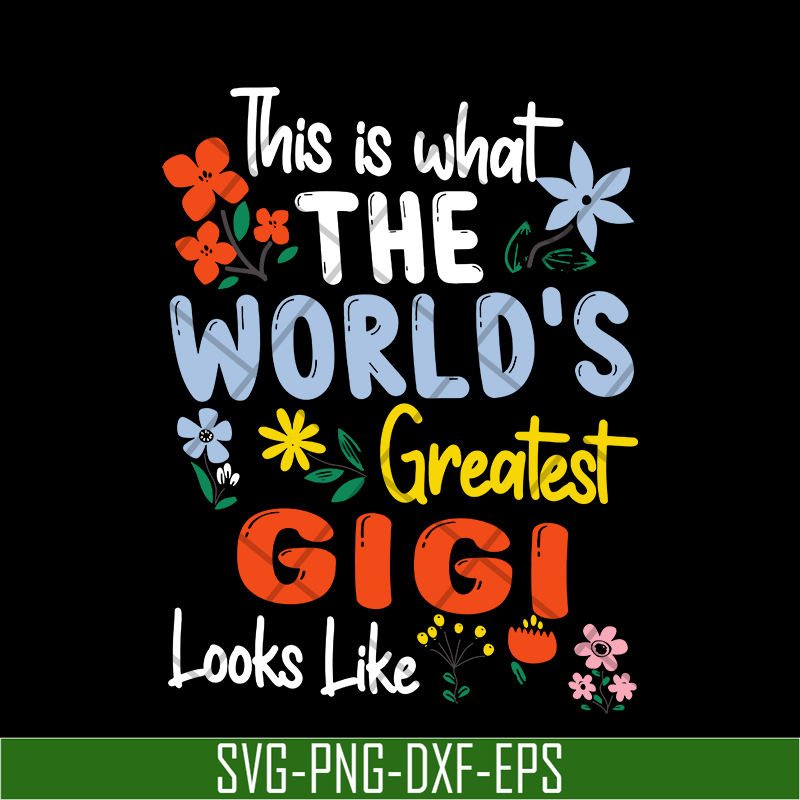 MTD02042110-This is what the world's greatest gigi svg, Mother's day svg, eps, png, dxf digital file MTD02042110.jpg