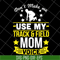 MTD03042123-Don't make me use my track & field mom voive svg, Mother's day svg, eps, png, dxf digital file MTD03042123.jpg