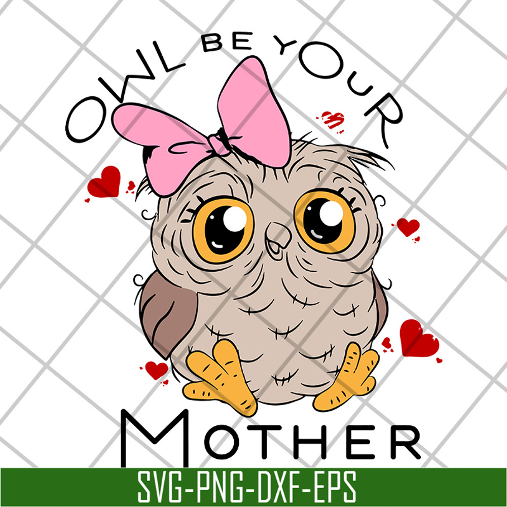 MTD04042122-Owl be your mother svg, Mother's day svg, eps, png, dxf digital file MTD04042122.jpg
