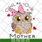 MTD04042122-Owl be your mother svg, Mother's day svg, eps, png, dxf digital file MTD04042122.jpg
