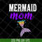 MTD05042114-Mermaid mom svg, Mother's day svg, eps, png, dxf digital file MTD05042114.jpg