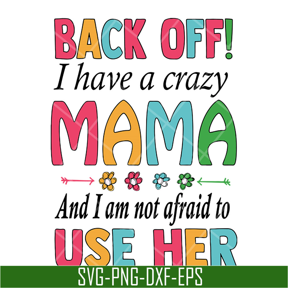 MTD05042122-back off, i have a crazy mama svg, Mother's day svg, eps, png, dxf digital file MTD05042122.jpg