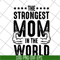 MTD05042126-The strongest mom in the world svg, Mother's day svg, eps, png, dxf digital file MTD05042126.jpg