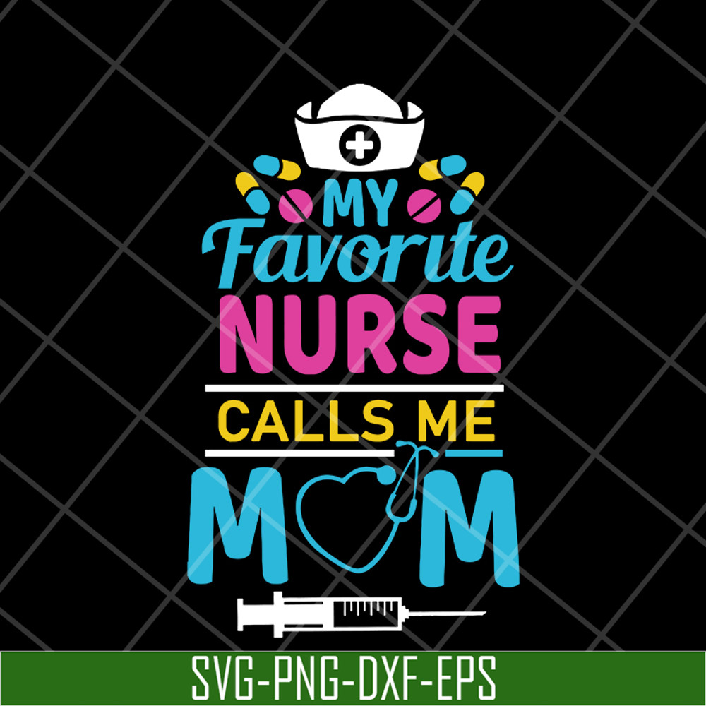 MTD05042149-My favorite nurse calls me mom svg, Mother's day svg, eps, png, dxf digital file MTD05042149.jpg