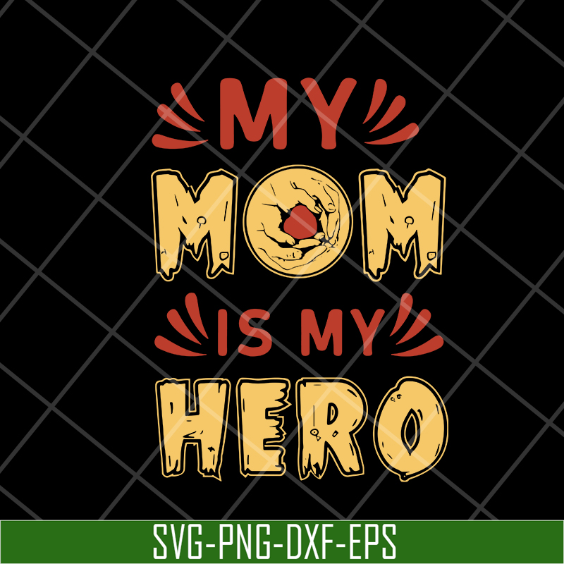 MTD05042153-my mom is hero svg, Mother's day svg, eps, png, dxf digital file MTD05042153.jpg