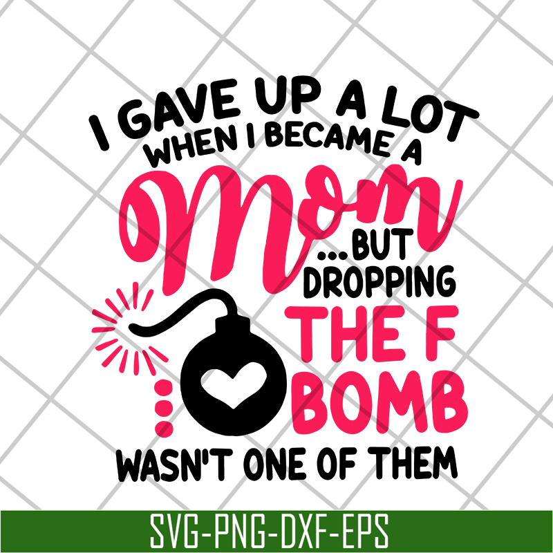 MTD08042115-i gave up a lot when i becam a mom svg, Mother's day svg, eps, png, dxf digital file MTD08042115.jpg