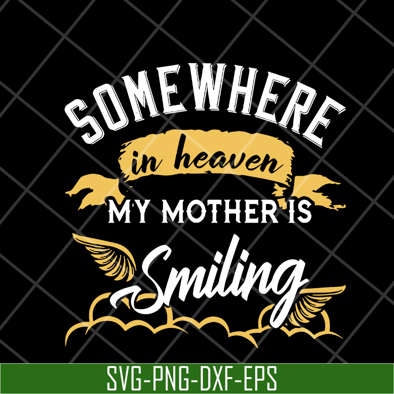 MTD08042116-somewhere in heaven my mother is smiling svg, Mother's day svg, eps, png, dxf digital file MTD08042116.jpg