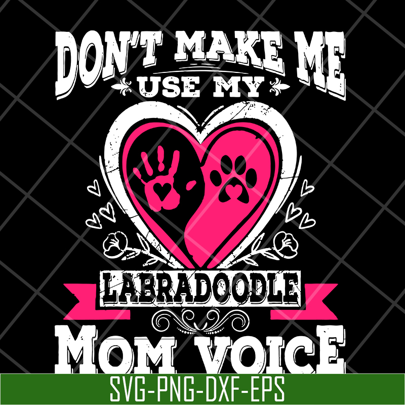 MTD13042124-Don't make me use my labradoodle mom voice svg, Mother's day svg, eps, png, dxf digital file MTD13042124.jpg