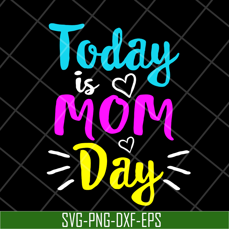 MTD13042134-Today is mom day svg, Mother's day svg, eps, png, dxf digital file MTD13042134.jpg