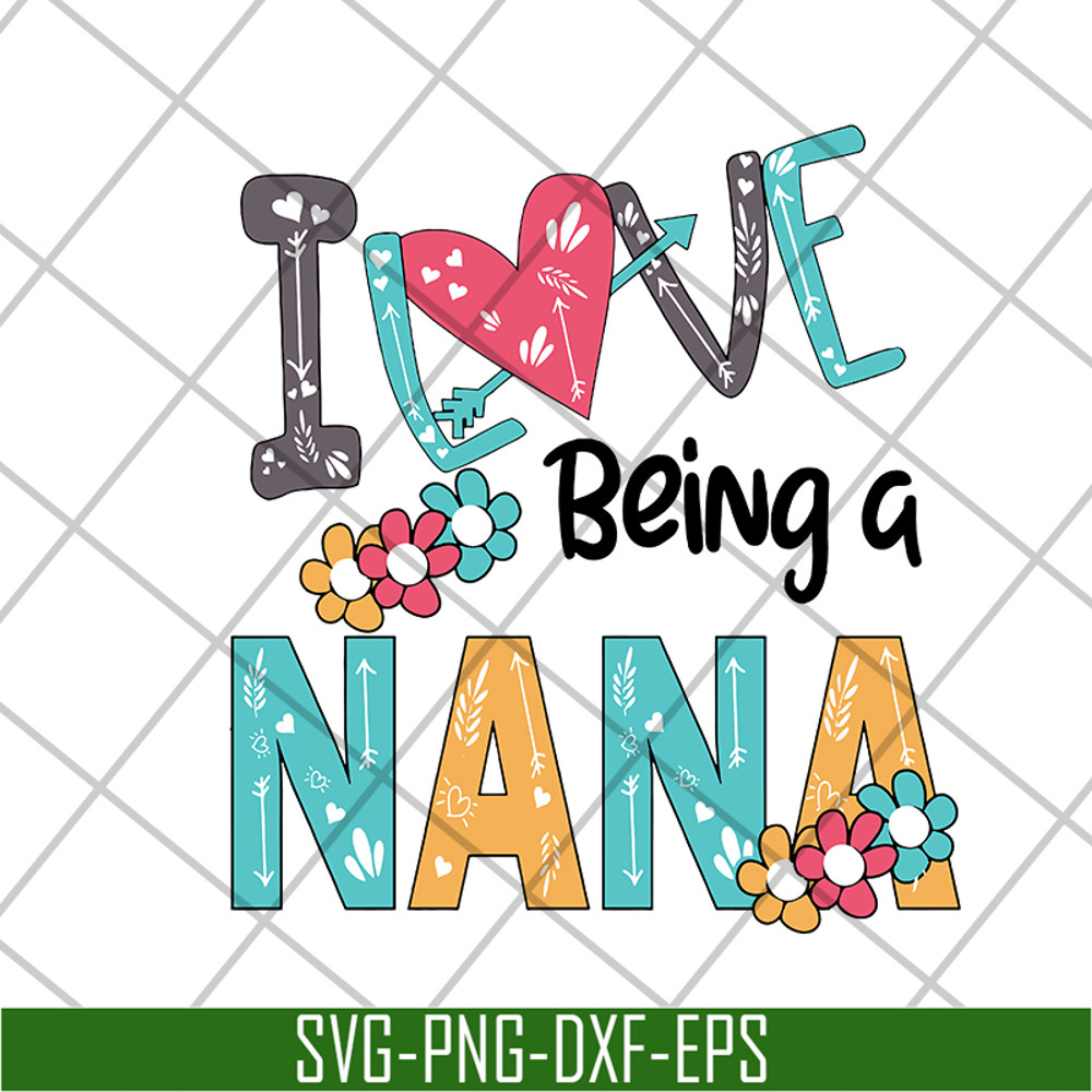 MTD16042142-I love being a nana svg, Mother's day svg, eps, png, dxf digital file MTD16042142.jpg