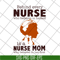 MTD22042106-Behind every nurse who believes in herself is a nurse mom who believed in her first svg, Mother's day svg, eps, png, dxf digital file MTD22042106.jp