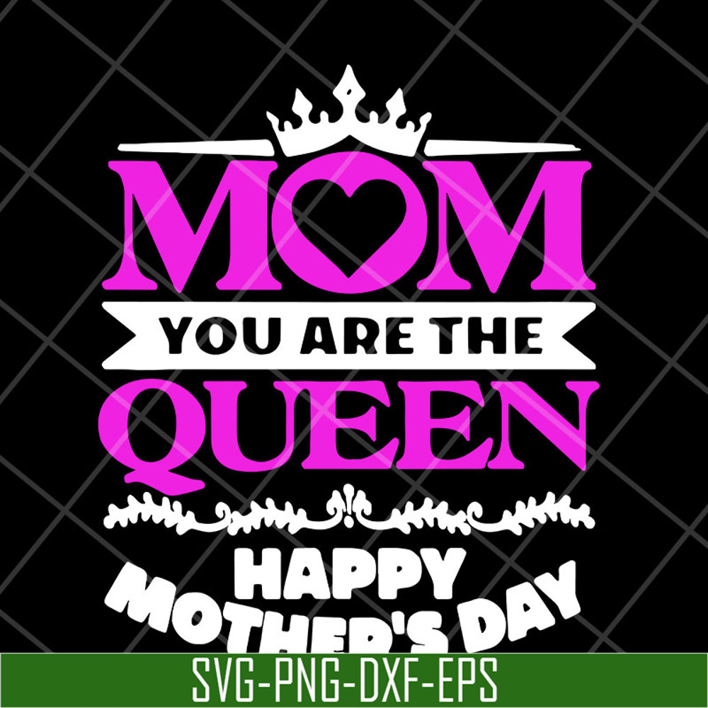 MTD23042126-Mom you are the queen svg, Mother's day svg, eps, png, dxf digital file MTD23042126.jpg