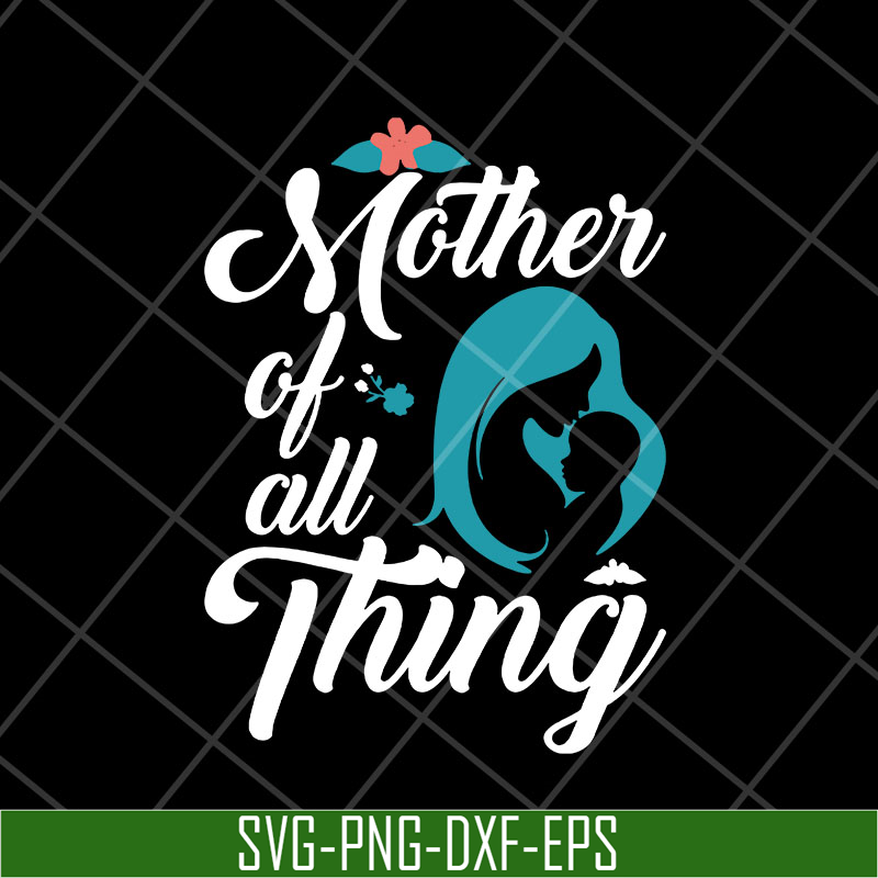 MTD23042127-Mother of all thing svg, Mother's day svg, eps, png, dxf digital file MTD23042127.jpg
