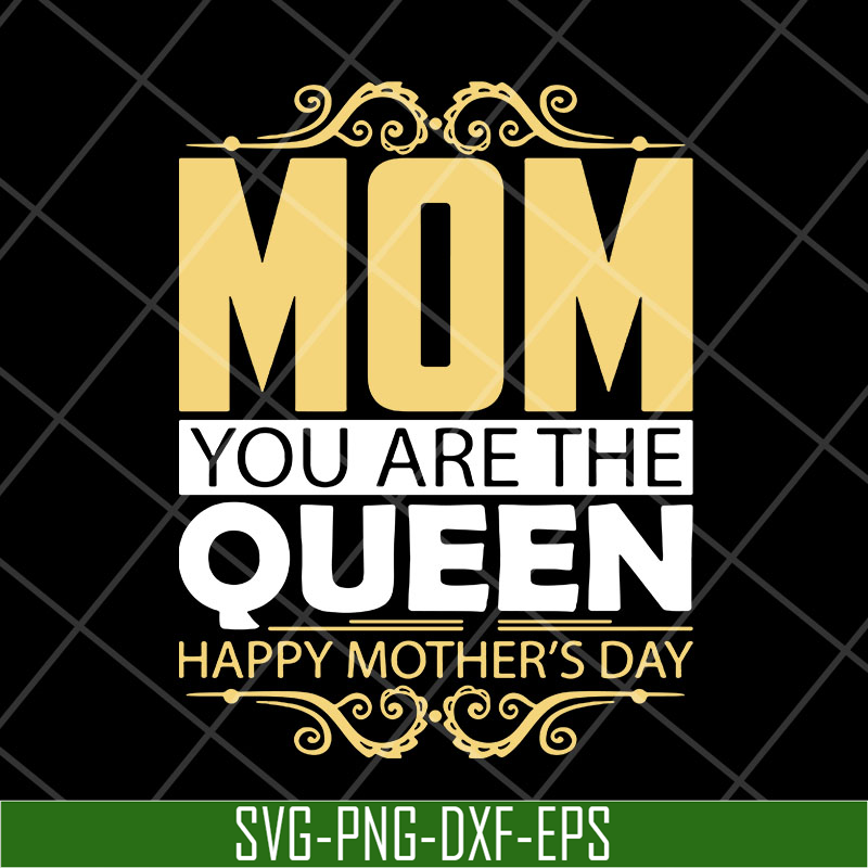 MTD23042130-Mom you are the queen svg, Mother's day svg, eps, png, dxf digital file MTD23042130.jpg