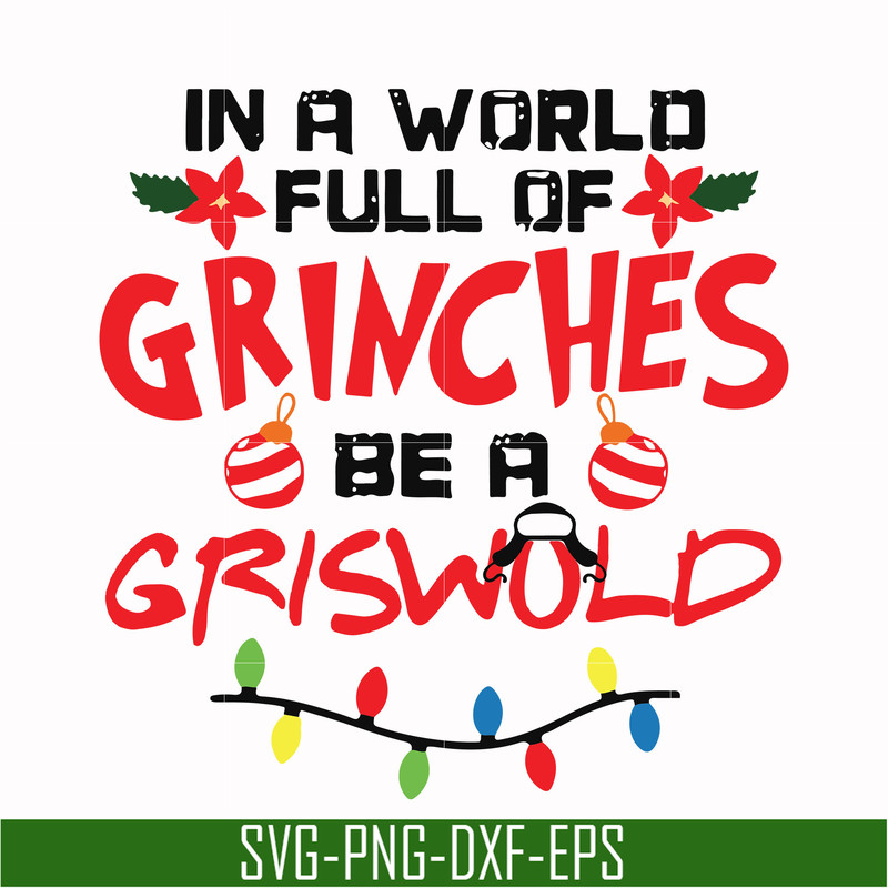 NCRM0069-In a world full of grinches be a griswold svg, png, dxf, eps digital file NCRM0069.jpg