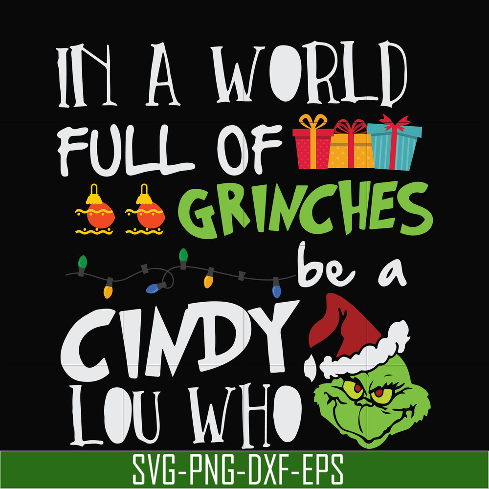 NCRM0140-In a world full of grinches be a cindy lou who svg, png, dxf, eps digital file NCRM0140.jpg