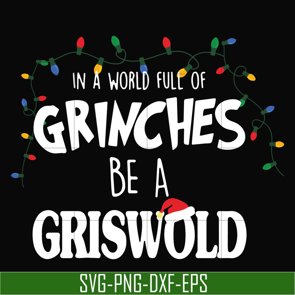 NCRM0141-In a world full of grinches be a griswold svg, png, dxf, eps digital file NCRM0141.jpg