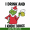 NCRM13072015-i drink and i know things svg, grinch svg, png, dxf, eps digital file NCRM13072015.jpg