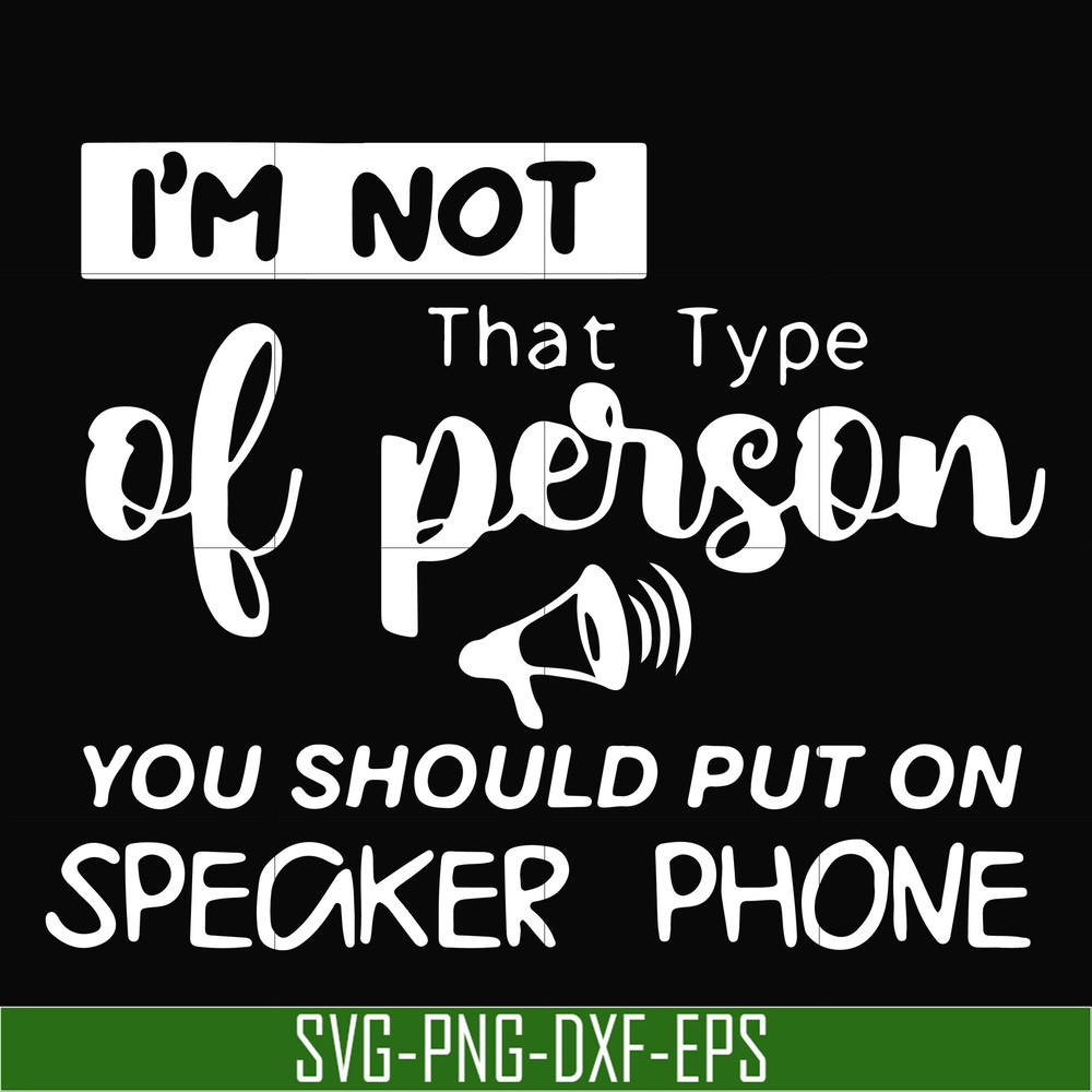 NCRM1307202-I'm not that type of person you should put on speaker phone svg, png, dxf, eps digital file NCRM1307202.jpg