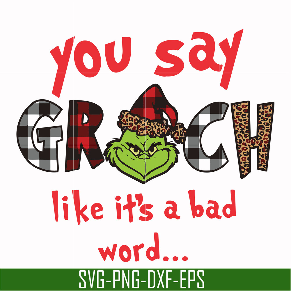 NCRM1307203-You say grinch like it's a bad word svg, png, dxf, eps digital file NCRM1307203.jpg