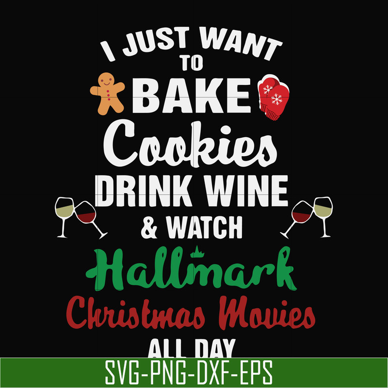NCRM1507209-I just to bake cookies drink wine watch hallmark christmas movies all day svg, png, dxf, eps digital file NCRM1507209.jpg