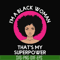 OTH0011-i am a black woman, that is my superpower svg, black woman svg, png, dxf, eps digital file OTH0011.jpg