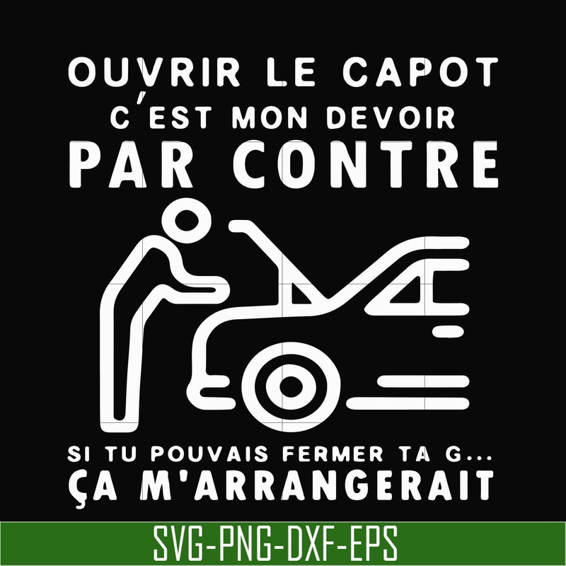 OTH0031-Ouvrir le capot c'est mon devoir par contre si tu pouvais fermer ta g ca m'arrangerait svg, png, dxf, eps digital file OTH0031.jpg