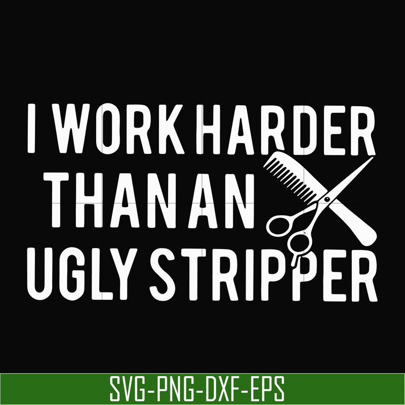 OTH0061-I work harder than an ugly stripper svg, png, dxf, eps digital file OTH0061.jpg